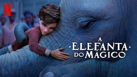 A Elefanta Do Mágico 2023 Netflix Flixable
