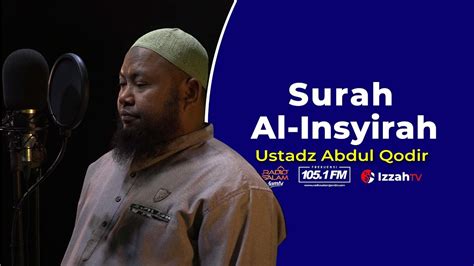 Dalam surah tersebut allah telah melapangkan dada nabi muhammad saw dari perasaan. Ustadz Abdul Qodir - Surah Al Insyirah - Juz 30 - YouTube