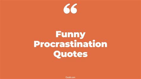 Spectacular Funny Procrastination Quotes That Will Unlock Your True Potential