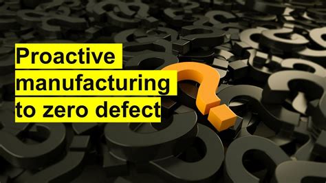 Proactive Manufacturing To Zero Defect Youtube
