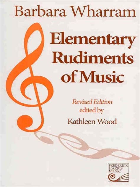 Barbara Wharram Kathleen Wood Elementary Rudiments Of Music The