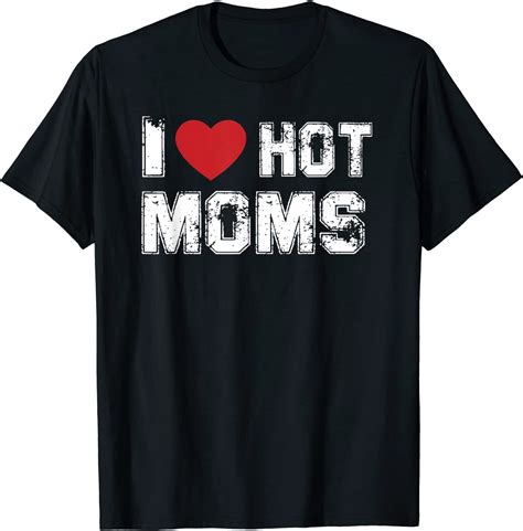 Distressed I Love Hot Moms T Shirt