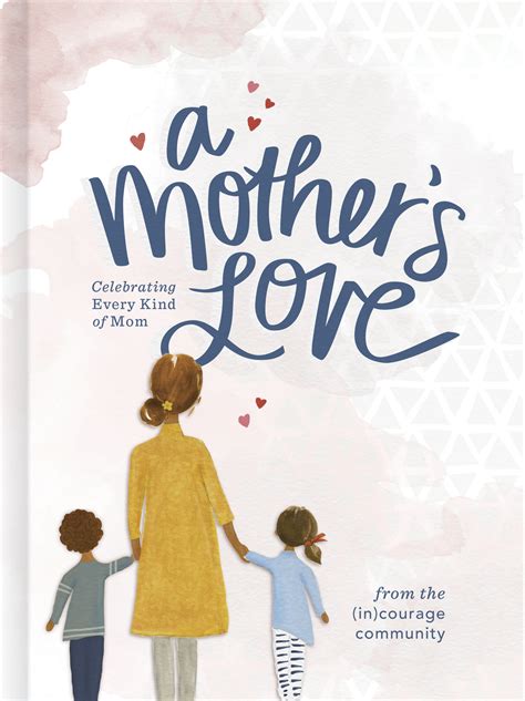 A Mothers Love Celebrating Every Kind Of Mom By In Courage Goodreads