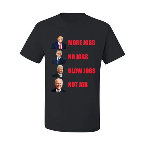 More Jobs No Jobs Blow Jobs Nut Job Funny Trump Men Graphic Tshirt Ebay