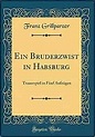 Ein Bruderzwist in Habsburg: Trauerspiel in Fünf Aufzügen (Classic ...