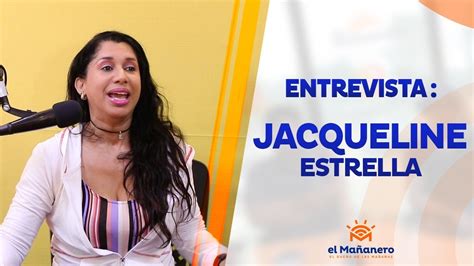 Entrevista A Jaqueline Estrella Youtube