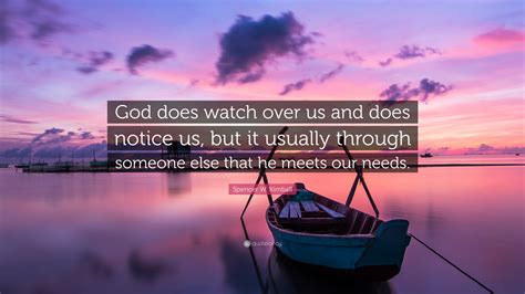 Spencer W Kimball Quote God Does Watch Over Us And Does Notice Us