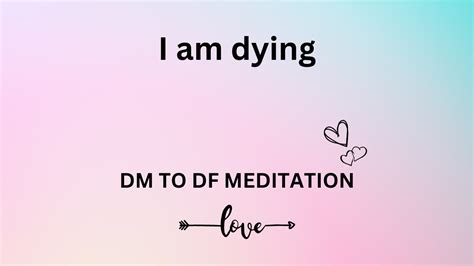 Dm To Df 💌 💕i Am Dying Divine Masculine Dm To Df Meditation Youtube