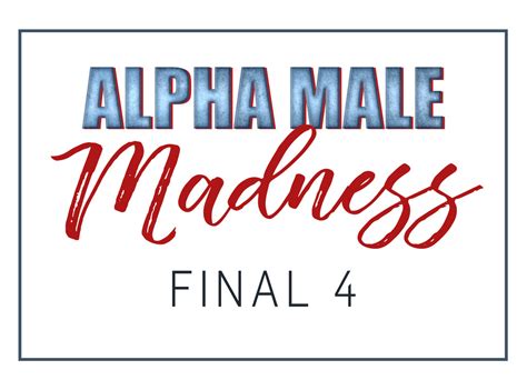 Alpha Male Madness Vote In The Final 4 E News Uk