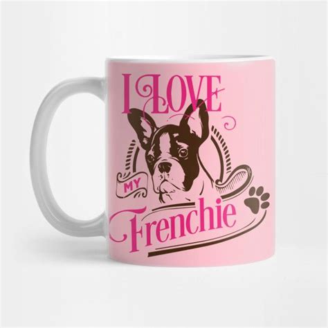 I Love My Frenchie By Hatemwaheed Frenchie Mug Designs Mugs
