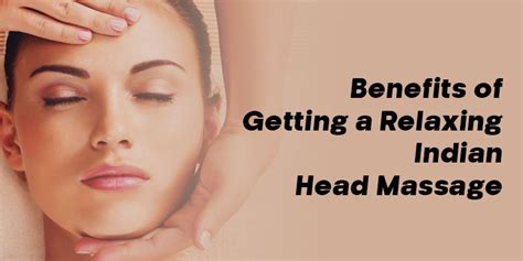 Benefits Of Getting A Relaxing Indian Head Massage