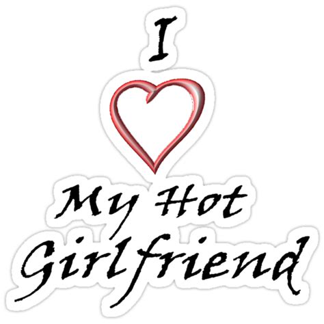 I Love My Hot Girlfriend Stickers By Sarahericd Redbubble