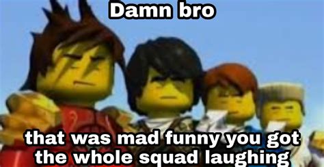 Mad Funny You Got The Whole Squad Laughing Know Your Meme