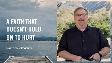 A Faith That Doesnt Hold On To Hurt With Pastor Rick Warren Youtube