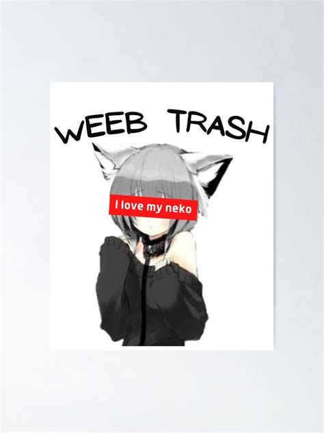 Weeb Trash Anime Neko Cat Girl Poster For Sale By Ashuchiha6 Redbubble