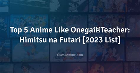 Top 5 Anime Like Onegaiteacher Himitsu Na Futari 2023 List Guessanime