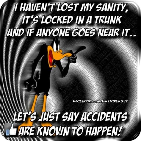 I Havent Lost My Sanity Weird Quotes Funny Daffy Duck