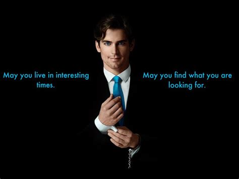 Neal Caffrey May You Live In Interesting Times May You Find What You