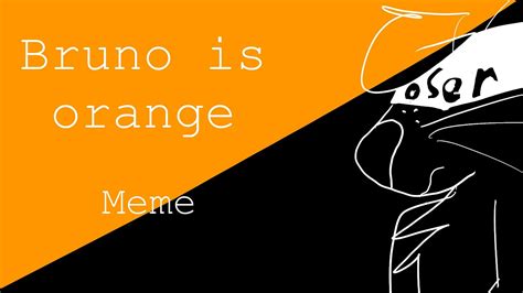 Bruno Is Orange Meme 60 Sub Special Youtube