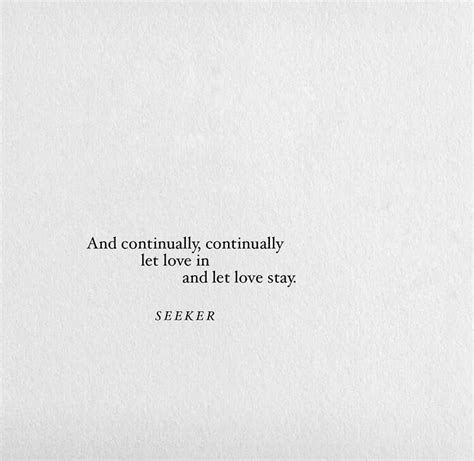 And Continually Continually Let Love In And Let Love Stay Poem Quotes