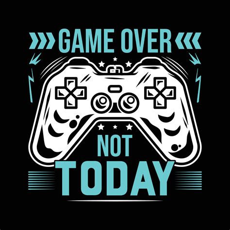 GAMING T SHIRT DESIGN, GAME OVER NOT TODAY 32420605 Vector Art at Vecteezy