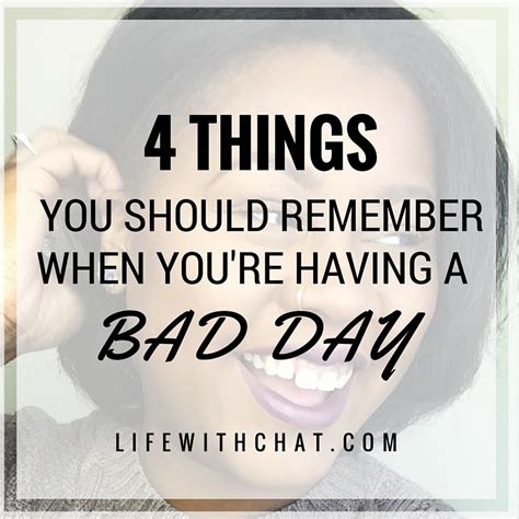 4 Things You Should Remember When Youre Having A Bad Day Having A Bad Day Bad Day Remember