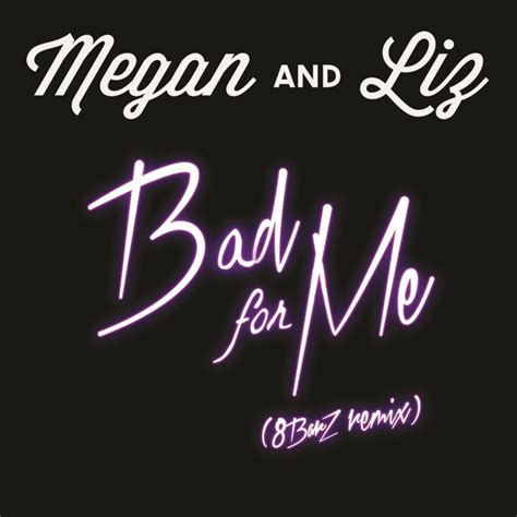 Bad For Me 8barz Remix Single By Megan And Liz Spotify