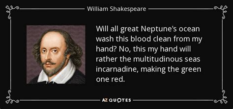 Quotations by william shakespeare, english playwright, born april 23, 1564. William Shakespeare quote: Will all great Neptune's ocean ...