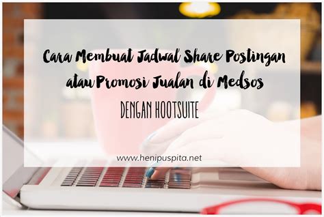 Cara Membuat Jadwal Share Postingan Blog Atau Promosi Jualan Di Medsos