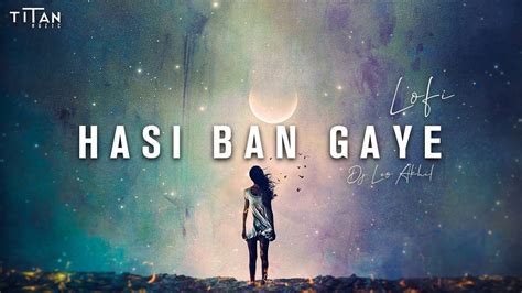 Hasi Ban Gaye Remix Djleo Akhil Lofi Hamari Adhuri Kahani