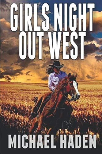 Girls Night Out West A Classic Western Adventure Haden Michael Thompson Paul L Hanlon