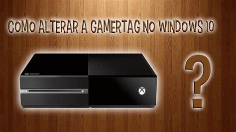 Xbox One Como Alterar A Gamertag No Windows 10 1080p