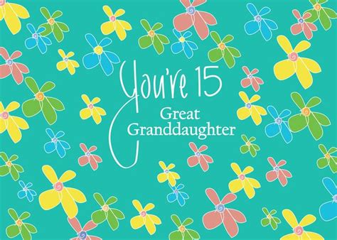 15th Birthday Great Granddaughter Youandrsquo 15 Flowers Happy Flowers