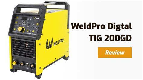 Weldpro Digital TIG 200GD Review How Good Is It Weld Guru
