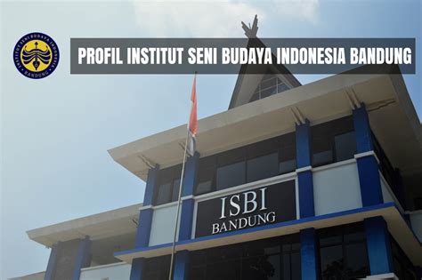 √ Profil Institut Seni Budaya Indonesia Bandung Isbi