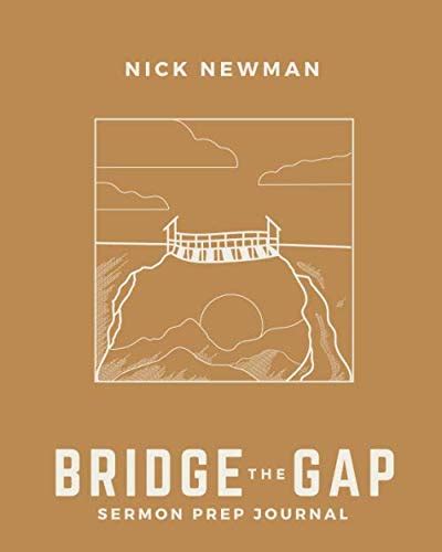 Bridge The Gap Sermon Prep Journal By Nick Newman Goodreads