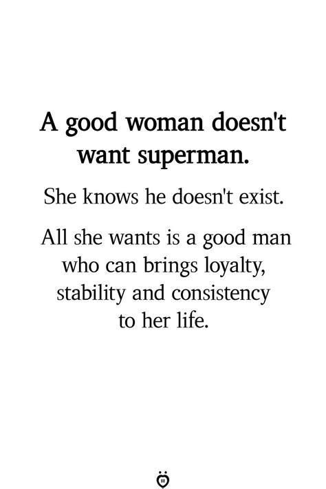 A Woman Doesnt Want Superman She Knows He Doesnt Existt All She Wants Is A Good Man Who Can Bring
