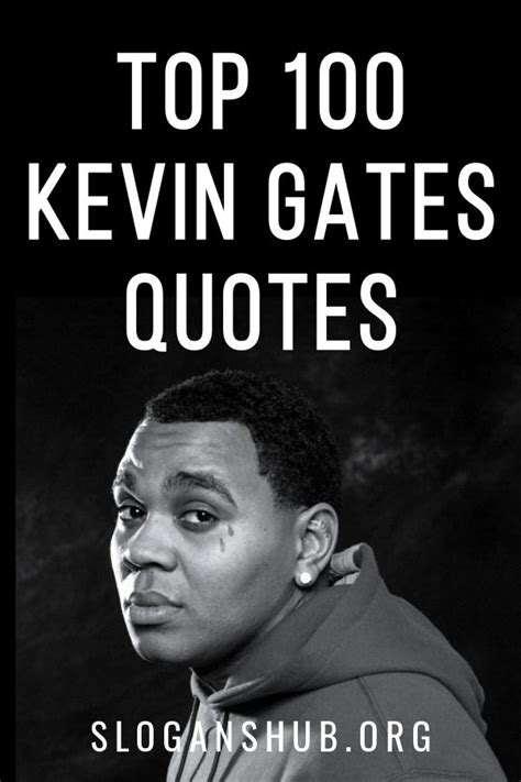 Kevin Quote 43 Best Kevin Gates Quotes On Life Songs And Success