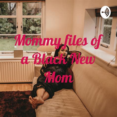 Mommy Files Of A Black New Mom Listen Via Stitcher For Podcasts