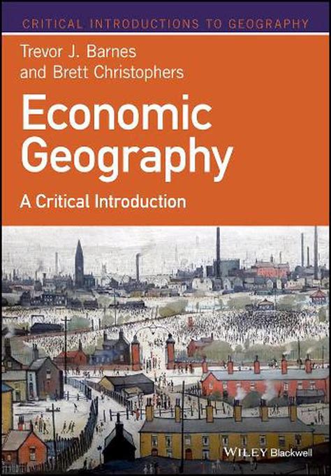 Economic Geography A Critical Introduction By Trevor J Barnes