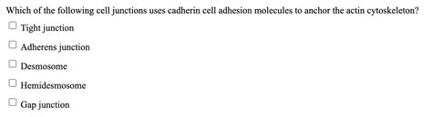 Solved Which Of The Following Cell Junctions Uses Cadherin Chegg Com