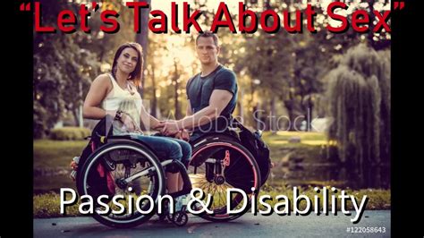 Lets Talk About Sex Passion And Disability Youtube