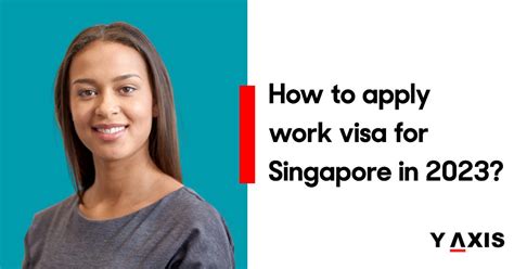 Do You Want To Learn How To Apply For A Singapore Work Visa In 2023