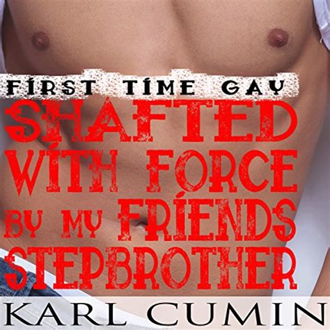 Shafted With Force By My Friend’s Step Brother First Time Gay Audible Audio