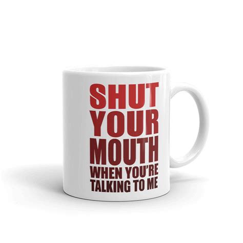Shut Your Mouth When You Re Talking To Me Funny Custom Etsy Coffee Lover Humor Coffee Ts