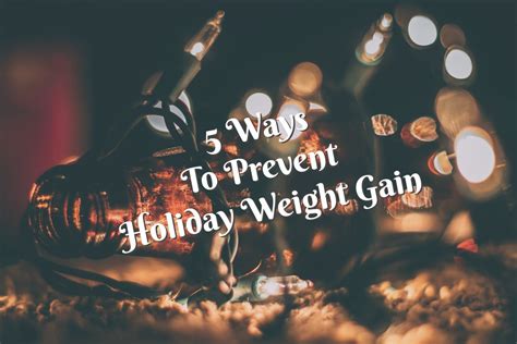5 ways to prevent holiday weight gain caloriebee