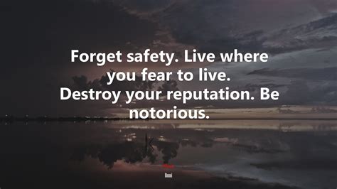 636448 Forget Safety Live Where You Fear To Live Destroy Your
