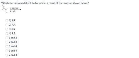 solved which stereoisomer s will be formed as a result of