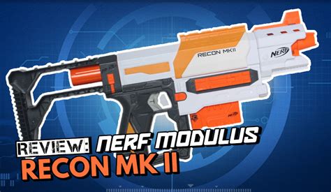 Review Nerf N Strike Modulus Recon Mk 2 Blaster Hub