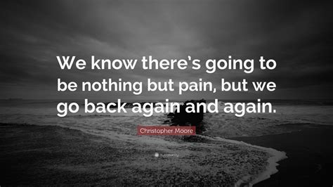 Christopher Moore Quote We Know Theres Going To Be Nothing But Pain